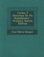 Cartas y Discursos de Un Republicano - Primary Source Edition di Jose Maria Samper edito da Nabu Press