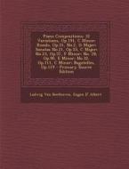 Piano Compositions: 32 Variations, Op.191, C Minor; Rondo, Op.51, No.2, G Major; Sonatas No.21, Op.53, C Major; No.23, Op.57, F Minor; No. di Ludwig Van Beethoven, Eugen D' Albert edito da Nabu Press