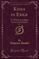 Kings In Exile, Vol. 2 Of 2 di Alphonse Daudet edito da Forgotten Books