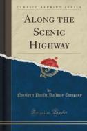 Along The Scenic Highway (classic Reprint) di Northern Pacific Railway Company edito da Forgotten Books