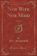 Nor Wife Nor Maid, Vol. 1 Of 3 di Mrs Hungerford edito da Forgotten Books