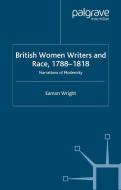 British Women Writers and Race, 1788-1818 di E. Wright edito da Palgrave Macmillan