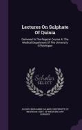 Lectures On Sulphate Of Quinia di Alonzo Benjamin Palmer edito da Palala Press