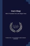Gray's Elegy: With A Translation Into La di THOMAS GRAY edito da Lightning Source Uk Ltd