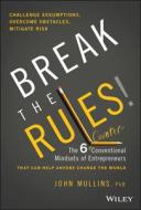 Break the Rules!: The Six Counter-Conventional Mindsets of Entrepreneurs That Can Help Anyone Change the World di John Mullins edito da WILEY