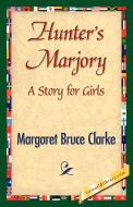 Hunter's Marjory di Margaret Bruce Clarke edito da 1st World Library - Literary Society