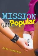 Mission (Un)Popular di Anna Humphrey edito da Disney Press