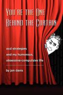 You're The One Behind The Curtain di Jon Davis edito da Xlibris Corporation