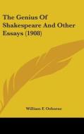 The Genius of Shakespeare and Other Essays (1908) di William F. Osborne edito da Kessinger Publishing