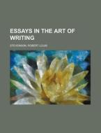 Essays In The Art Of Writing di Robert Louis Stevenson edito da Rarebooksclub.com