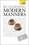 Be Charming: Modern Manners di Edward Cyster, Francesca Young edito da John Murray Press