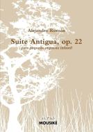Suite Antigua, op. 22 di Alejandro Román edito da Lulu.com