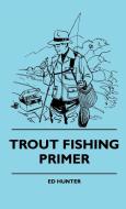 Trout Fishing Primer di Ed Hunter edito da Jesson Press