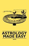 Astrology Made Easy di Anon edito da Maurois Press