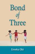 Bond of Three di Emeka Obi edito da AUTHORHOUSE
