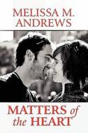 Matters Of The Heart di Melissa M Andrews edito da America Star Books