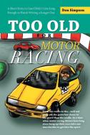 Too Old for Motor Racing di Don Simpson edito da Balboa Press