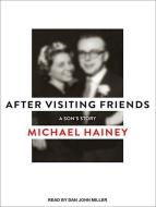 After Visiting Friends: A Son's Story di Michael Hainey edito da Tantor Audio