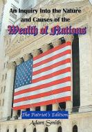 An  Inquiry Into the Nature and Causes of the Wealth of Nations: The Patriot's Edition, Including Five Books and an Extensive Appendix to the Articles di Adam Smith edito da Createspace