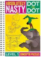 Absolutely Nasty Dot-to-Dot Level 1 di Conceptis Puzzles edito da Sterling Publishing Co Inc