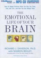 The Emotional Life of Your Brain: How Its Unique Patterns Affect the Way You Think, Feel, and Live - And How You Can Change Them di Richard J. Davidson edito da Brilliance Corporation