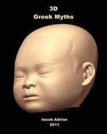 3D Greek Myths di Iacob Adrian edito da Createspace