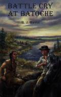 Battle Cry at Batoche di B. J. Bayle edito da DUNDURN PR LTD