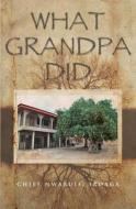 What Grandpa Did di Chief Nwabuisi Iroaga edito da Epic Press
