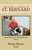 The Gospel According to St. Bernard: Good News for the Grandkids from Pappy di Bernie Brown edito da INSPIRING VOICES