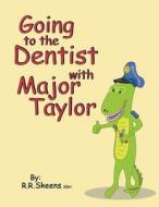 Going to the Dentist with Major Taylor di R. R. Skeens edito da Createspace