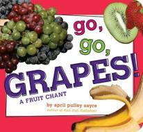 Go, Go, Grapes!: A Fruit Chant di April Pulley Sayre edito da Little Simon