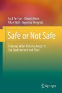 Safe or Not Safe di Paul Pechan, Ingemar Pongratz, Ortwin Renn, Allan Watt edito da Springer New York