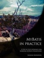Mybatis in Practice: A Step by Step Approach for Learning Mybatis Framework di Srinivas Mudunuri edito da Createspace