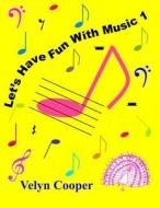 Let's Have Fun with Music 1 di Velyn Cooper edito da Createspace