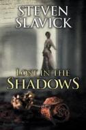 Lost in the Shadows di Steven Slavick edito da Createspace