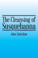 The Cleansing of Susquehanna di John Dr Valentine edito da Xlibris