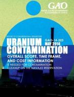 Uranium Contamination Overall Scope, Time Frame, and Cost Information Is Needed di United States Government Accountability edito da Createspace