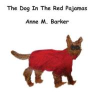 The Dog in the Red Pajamas di Anne M. Barker edito da Createspace