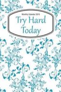 Monthly Calendar 2015: Try Hard Today di Chiquita Publishing edito da Createspace