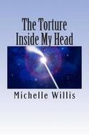 The Torture in My Head: Thoughts and Ramblings di Mrs Michelle Willis edito da Createspace