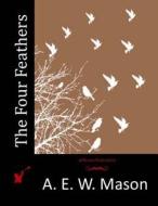 The Four Feathers di A. E. W. Mason edito da Createspace