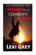 Romance: Seduced by the Cowboy's Brother (Mail Order Bride Series) di Lexi Gray edito da Createspace