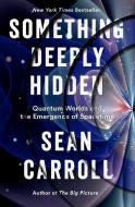 Something Deeply Hidden di Sean Carroll edito da Penguin Publishing Group