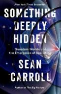 Something Deeply Hidden di Sean Carroll edito da Penguin Publishing Group