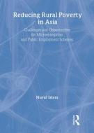 Reducing Rural Poverty in Asia di Nurul Islam edito da Routledge