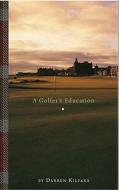 A Golfer's Education di Darren Kilfara edito da Algonquin Books of Chapel Hill