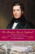 The Busiest Man in England: The Life of Joseph Paxton, Gardener, Architect, and Victorian Visionary di Kate Colquhoun edito da DAVID R GODINE