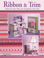 Ribbon & Trim: Projects for Your Home for Scrapbooks and Cards di Amanda Dykan, Suzanne McNeill edito da FOX CHAPEL PUB CO INC
