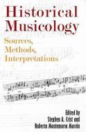 Historical Musicology - Sources, Methods, Interpretations di Stephen A. Crist edito da University of Rochester Press