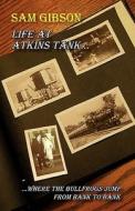 Life at Atkins Tank (Where the Bullfrog Jumps from Bank to Bank di Sam Gibson edito da Aaron Book Publishing